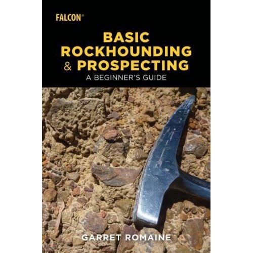 Basic Rockhounding and Prospecting A Beginner's Guide