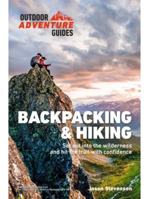 Backpacking & Hiking Set Out Into the Wilderness and Hit the Trail With Confidence - Outdoor Adventure Guide
