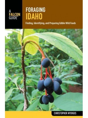 Foraging Idaho Finding, Identifying, and Preparing Edible Wild Foods - Foraging Series