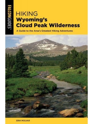 Hiking Wyoming's Cloud Peak Wilderness A Guide to the Area's Best Hiking Adventures - A FalconGuide