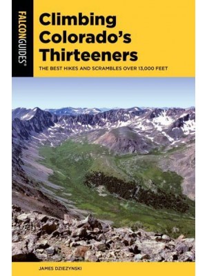 Climbing Colorado's Thirteeners The Best Hikes and Scrambles Over 13,000 Feet - Climbing Mountains Series