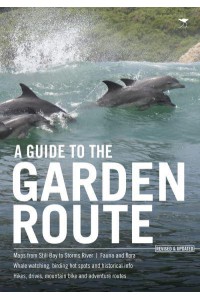 Garden Route Guide The Definitive Guide to the Garden Route, REVISED AND UPDATED