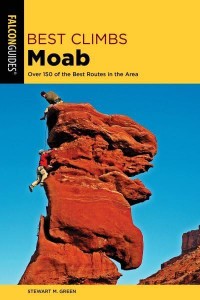 Moab Over 150 of the Best Routes in the Area - Best Climbs