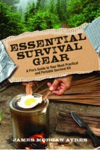 Essential Survival Gear A Pro's Guide to Your Most Practical and Portable Survival Kit