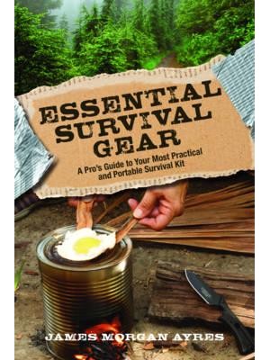 Essential Survival Gear A Pro's Guide to Your Most Practical and Portable Survival Kit
