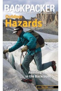 Backpacker Outdoor Hazards Avoiding Trouble in the Backcountry - Backpacker Magazine Series