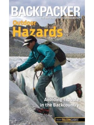 Backpacker Outdoor Hazards Avoiding Trouble in the Backcountry - Backpacker Magazine Series