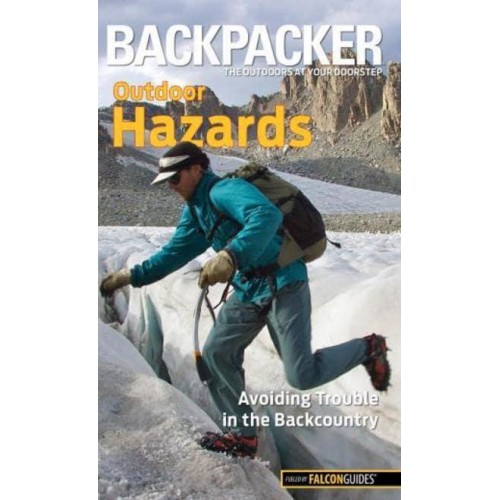 Backpacker Outdoor Hazards Avoiding Trouble in the Backcountry - Backpacker Magazine Series