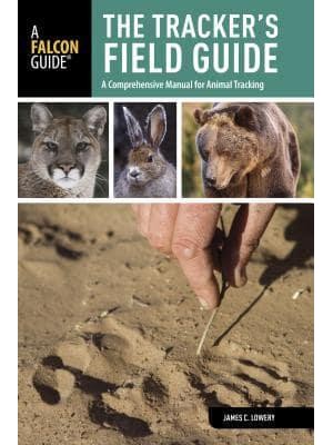 The Tracker's Field Guide A Comprehensive Manual for Animal Tracking - A Falcon Guide