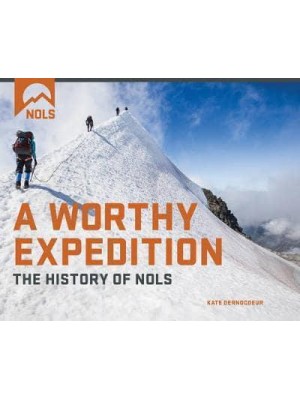 A Worthy Expedition The History of NOLS