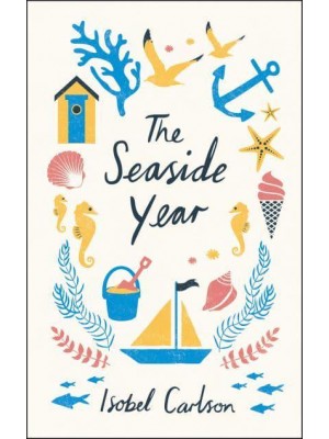 The Seaside Year A Month-by-Month Guide to Making the Most of the Coast