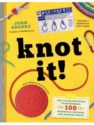 Knot It! The Ultimate Guide to Mastering 100 Essential Outdoor and Fishing Knots