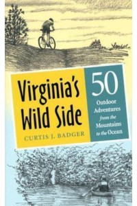 Virginia's Wild Side Fifty Outdoor Adventures from the Mountains to the Ocean