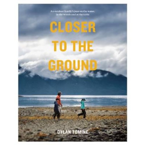Closer to the Ground An Outdoor Family's Year on the Water, in the Woods and at the Table