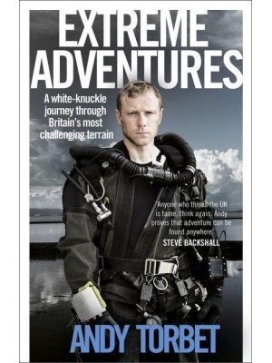 Extreme Adventures A White-Knuckle Journey Through Britain's Most Challenging Terrain