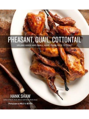 Pheasant, Quail, Cottontail Upland Birds and Small Game from Field to Feast