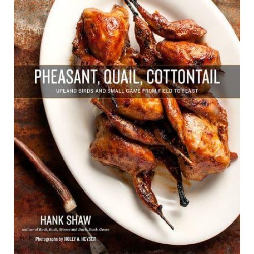 Pheasant, Quail, Cottontail Upland Birds and Small Game from Field to Feast