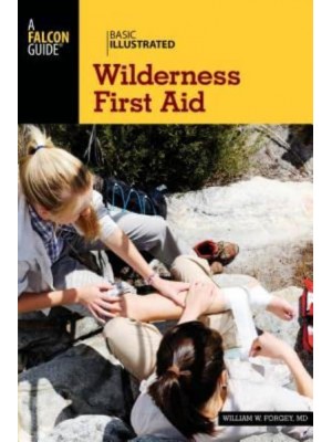 Basic Illustrated Wilderness First Aid - A Falcon Guide