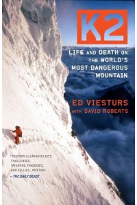 K2 Life and Death on the World's Most Dangerous Mountain