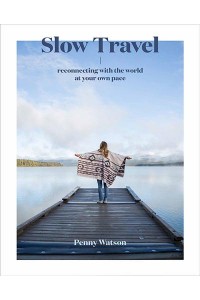 Slow Travel Reconnecting With the World at Your Own Pace