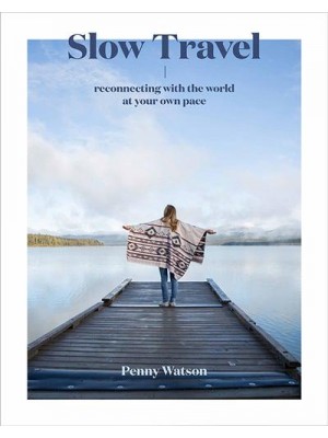 Slow Travel Reconnecting With the World at Your Own Pace
