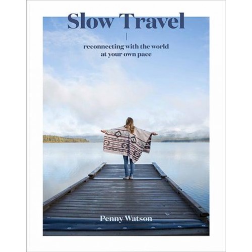 Slow Travel Reconnecting With the World at Your Own Pace
