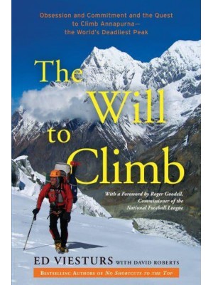 The Will to Climb Obsession and Commitment and the Quest to Climb Annapurna--the World's Deadliest Peak