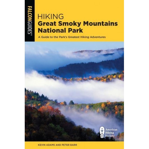 Hiking Great Smoky Mountains National Park A Guide to the Park's Greatest Hiking Adventures - Regional Hiking Series