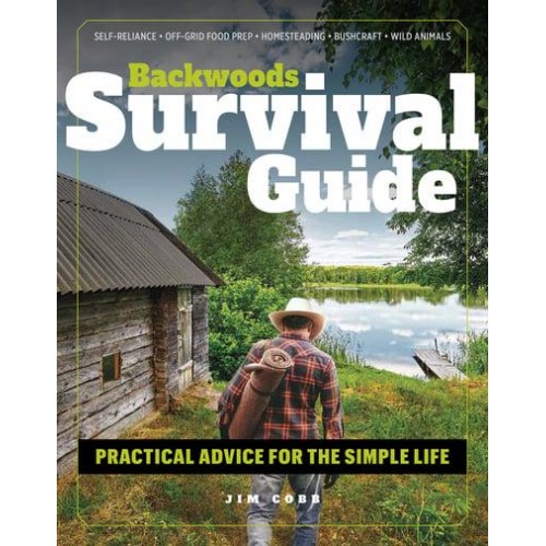 Backwoods Survival Guide Practical Advice for the Simple Life