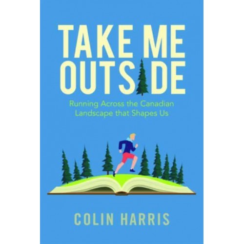 Take Me Outside Running Across the Canadian Landscape That Shapes Us