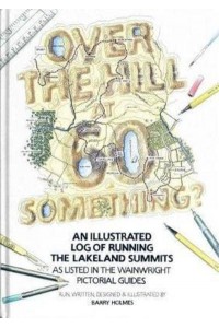 Over the Hill at 60 Something? An Illustrated Log of Running the Lakeland Summits as Listed in the Wainwright Pictorial Guides
