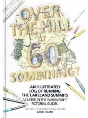 Over the Hill at 60 Something? An Illustrated Log of Running the Lakeland Summits as Listed in the Wainwright Pictorial Guides
