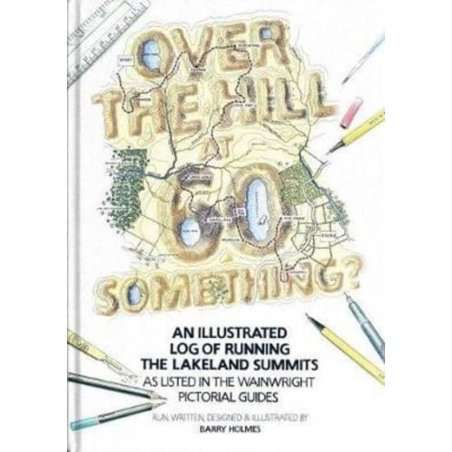 Over the Hill at 60 Something? An Illustrated Log of Running the Lakeland Summits as Listed in the Wainwright Pictorial Guides