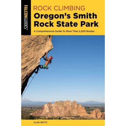 Rock Climbing Oregon's Smith Rock State Park A Comprehensive Guide To More Than 2,200 Routes - Regional Rock Climbing Series