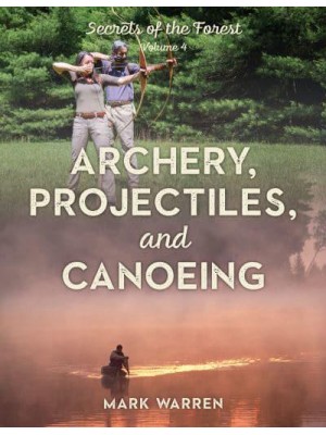 Archery, Projectiles, and Canoeing Secrets of the Forest - Archery, Projectiles, and Canoeing