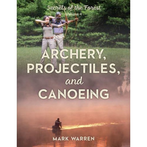 Archery, Projectiles, and Canoeing Secrets of the Forest - Archery, Projectiles, and Canoeing