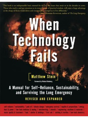 When Technology Fails A Manual for Self-Reliance, Sustainability, and Surviving the Long Emergency