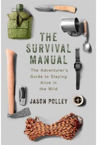 The Survival Manual The Adventurer's Guide to Staying Alive in the Wild - TYG