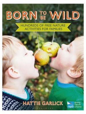 Born to Be Wild Hundreds of Free Nature Activities for Families - RSPB