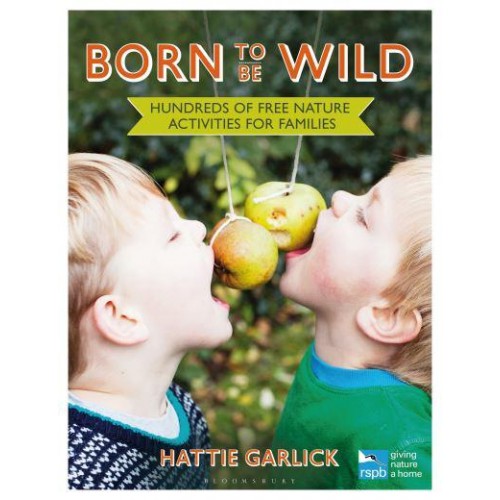 Born to Be Wild Hundreds of Free Nature Activities for Families - RSPB