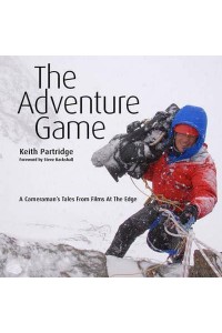 The Adventure Game A Cameraman's Tales from Films at the Edge