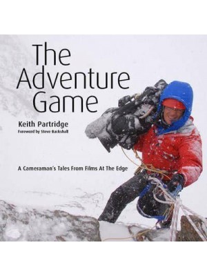 The Adventure Game A Cameraman's Tales from Films at the Edge