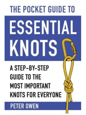 The Pocket Guide to Essential Knots A Step-By-Step Guide to the Most Important Knots for Everyone