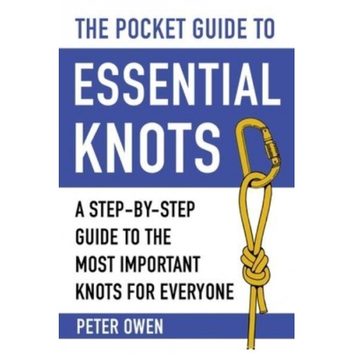 The Pocket Guide to Essential Knots A Step-By-Step Guide to the Most Important Knots for Everyone