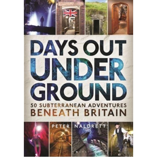 Days Out Underground 50 Subterranean Adventures Beneath Britain