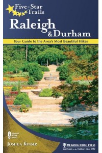 Five-Star Trails Raleigh and Durham Your Guide to the Area's Most Beautiful Hikes - Five-Star Trails