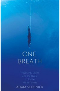 One Breath Freediving, Death, and the Quest to Shatter Human Limits