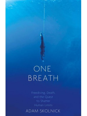 One Breath Freediving, Death, and the Quest to Shatter Human Limits