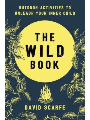 The Wild Book Outdoor Activities to Unleash Your Inner Child