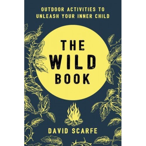 The Wild Book Outdoor Activities to Unleash Your Inner Child
